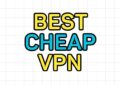 Best Cheap VPN in 2026: Top Picks That Don’t Cut Corners (Tested)