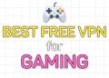 Best Free VPN for Gaming