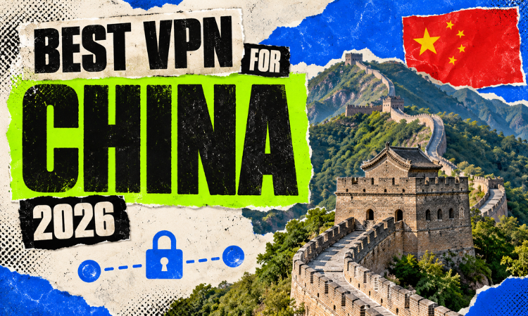 Best VPN for China in 2026: What Actually Works Behind the Great Firewall