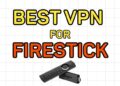 Best VPN for Firestick