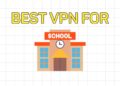 Best VPN for School