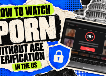 How to Watch Porn Without Age Verification in the US
