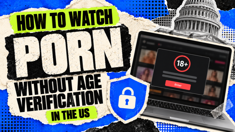 How to Watch Porn Without Age Verification in the US 23 How to Watch Porn Without Age Verification in the US