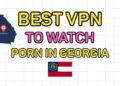 How to Watch Porn in Georgia in 2026: Bypass the Georgia Porn Ban (No ID Needed)