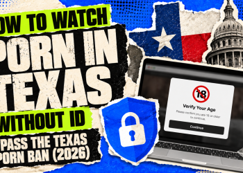 How to Watch Porn in Texas Without ID Bypass the Texas Porn Ban (2026)